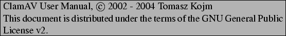 \begin{boxedminipage}[b]{\textwidth}
ClamAV User Manual, \copyright \ 2002 - 20...
...uted under the terms of the GNU General
Public License v2.
\end{boxedminipage}