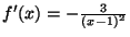 $f'(x)=-\frac{3}{(x-1)^2}$